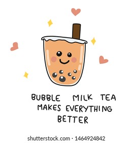 Bubble milk tea makes everything better, cute cartoon  vector doodle style illustration