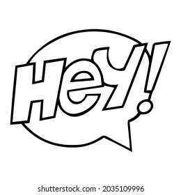 Bubble with word Hey. Vector doodle illustration. Speech phrase icon comics .