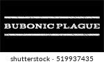 Bubonic Plague watermark stamp. Text caption between horizontal parallel lines with grunge design style. Rubber seal stamp with dirty texture. Vector white color ink imprint on a black background.