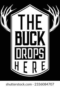 The buck drops here vector art design, eps file. design file for t-shirt. SVG, EPS cuttable design file