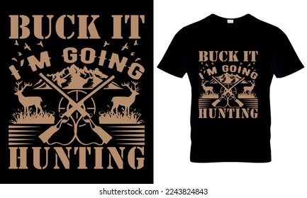 Buck it I'm going hunting t shirt design