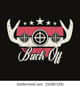 Buck off - Retro Hunting T-shirt Design for custom apparel print.