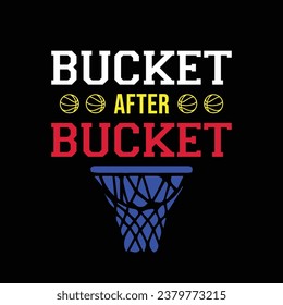 Bucket after bucket. Basketball t shirt design. Sports vector quote. Design for t shirt, print, poster, banner, gift card, label sticker, mug design etc. Eps-10. POD.