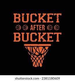 Bucket after bucket. Basketball t shirt design. Sports vector quote. Design for t shirt, print, poster, banner, gift card, label sticker, mug design etc. Eps-10. POD.