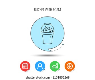 Bucket with foam icon. Soapy cleaning sign. Calendar, User and Business Chart, Download arrow icons. Speech bubbles with flat signs. Vector