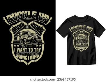 Buckle up I want to try something, Off-road Adventure vehicle solid color jeep car and vector design illustration print for boy t-shirt, 4x4 offroad