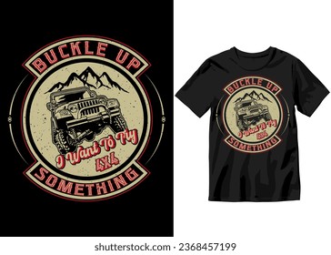 Buckle up I want to try something, Off-road Adventure vehicle solid color jeep car and vector design illustration print for boy t-shirt, 4x4 offroad