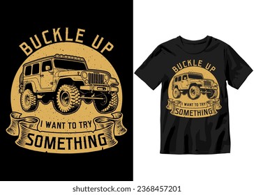 Buckle up I want to try something, Off-road Adventure vehicle solid color jeep car and vector design illustration print for boy t-shirt, 4x4 offroad
