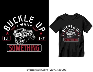 Buckle up I want to try something Off-road Adventure vehicle solid color jeep car and vector design illustration print for boy t-shirt, 4x4 offroad