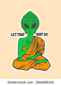 buddha alien, let that shit go, motivational quote