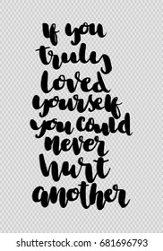 Buddha Quote. If You Truly Love Yourself You Could Never Hurt Another. Hand Lettering. Modern Calligraphy. Handwritten Inspirational motivational quote. 