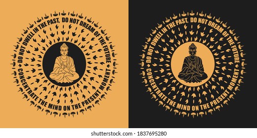 Buddhist mandala with Buddha quote vector design for print in Black and Golden color - Do not dwell in the past, do not dream of the future, concentrate the mind on the present moment. Buddha 