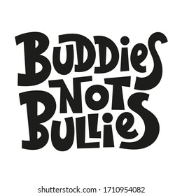 Buddies not bullies. Unique hand drawn vector lettering quote. Anti bullying, mental health slogan stylized typography. Poster, banner, textile design element for use in blog titles, social media.