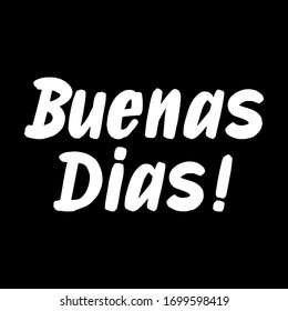 Buenas Dias  brush paint hand drawn lettering on black background. Greeting in spanish language design  templates for greeting cards, overlays, posters