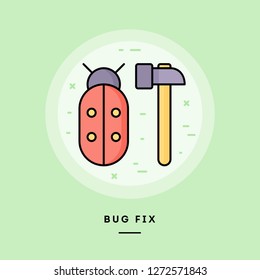 Bug fix, flat design thin line banner, usage for e-mail newsletters, web banners, headers, blog posts, print and more. Vector illustration.