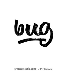 Bug. Ink hand lettering. Modern brush calligraphy. Handwritten phrase. Inspiration graphic design typography element. Cute simple vector sign.