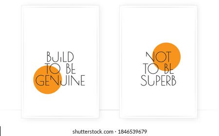 Build to be genuine, not to be superb, vector. Motivational, inspirational life quotes. Scandinavian minimalist two pieces poster design. Wall art, artwork, home decoration. Wording design, lettering