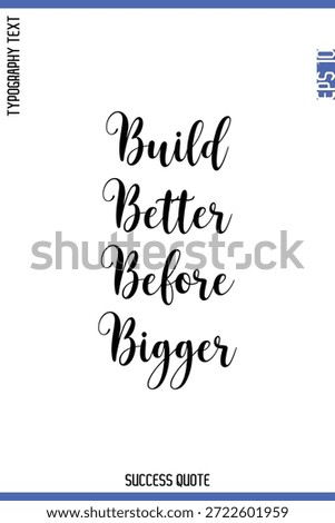 Build Better Before Bigger  -Success Quote Cursive Lettering Typography  Vector