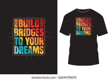 Build bridges to your dreams color text background, funny typography t shirt design