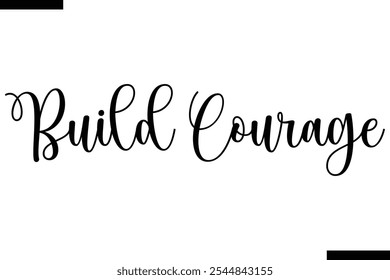 Build courage abstract typography text motivational quotes