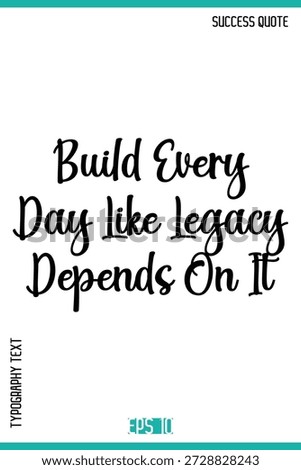 Build Every Day Like Legacy Depends On It  – Success Quote Stylish Typography Vector Design