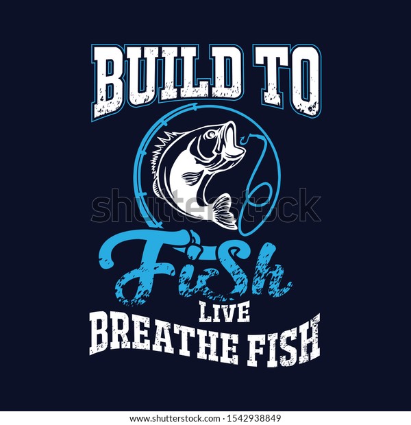 Build To Fishing Live Breathe Fish T-shirt Design