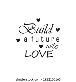 build a future with love, quote letters, inspiration, design illustrations.