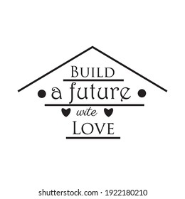build a future with love, quote letters, inspiration, design illustrations.