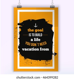Build a life you don`t need vacation from. Inspiration quote about life. Motivation Quote Vector Concept poster On Rusty Background.