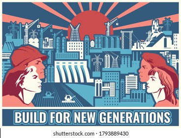 Build for New Generations Retro Soviet Mosaic Murals and Work Propaganda Posters Stylization, Urban and Industrial Background, Workers and Youth 