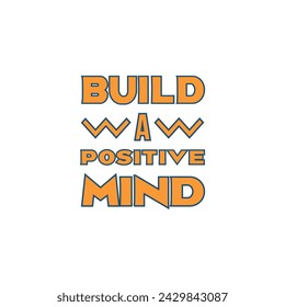 build a positive mind typography motivational quotes. Aesthetic lettering design for t-shirt, poster, banner, etc.