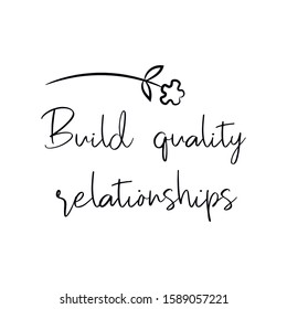 Build quality relationships. Calligraphy saying for print. Vector Quote 