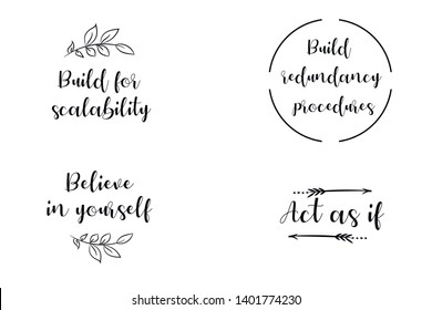 Build for scalability, Build redundancy procedures, Act as if, Believe in yourself. Calligraphy sayings for print. Vector Quotes 