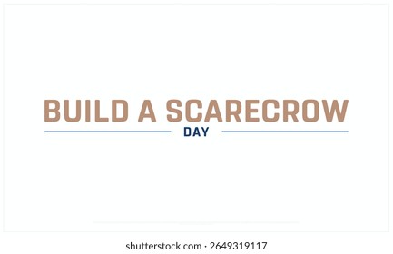 Build a Scarecrow Day design on white background, Typographic Design of Build a Scarecrow Day, Vector Design of Build a Scarecrow Day, Build a Scarecrow Day