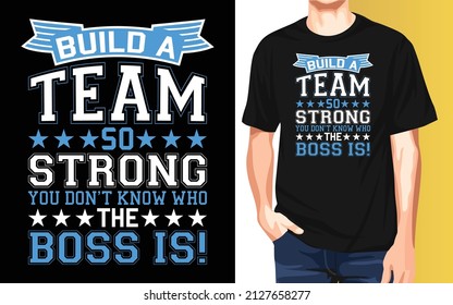 Build a team so strong you don't know who the boss is! National Employee Appreciation Day t-shirt design.