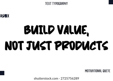 Construya Valor, No Solo Productos - Citas De Negocios O Citas Motivacionales Letras De Manos Con Estilo Tipografía En Negrita