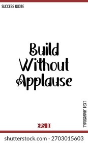 Build Without Applause – Motivational Success Saying Vector Alphabetical Bold Retro Style Text Lettering