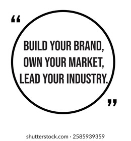 Build your brand, own your market, lead your industry, marketing strategy, inspirational design quote, motivational quotes, typography illustration lettering quotes