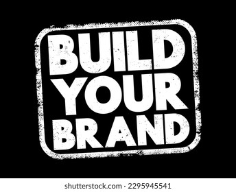Build Your Brand is a phrase used in marketing and business contexts, referring to the process of creating and developing a distinct identity for a product, service, company, text concept stamp