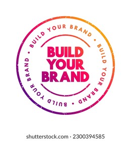 Build Your Brand is a phrase used in marketing and business contexts, referring to the process of creating and developing a distinct identity for a product, service, company, text concept stamp