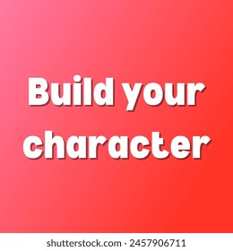 Build your character Inspirational and motivational quotes, typography, fashion, art, designs: for prints, posters, cards, t shirt, coffee mug hoodies etc.