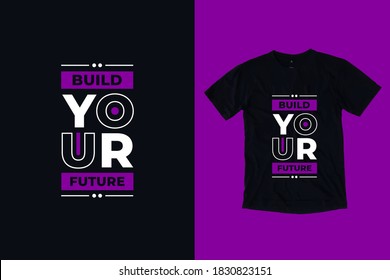 Build your future modern typography lettering inspirational and motivational quotes t shirt design suitable for printing merch business