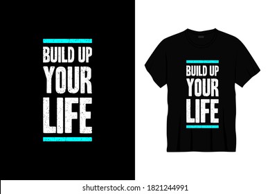 build up your life typography t-shirt design. Print, apparel, poster. Trendy tee, t shirt, art, vector illustration.