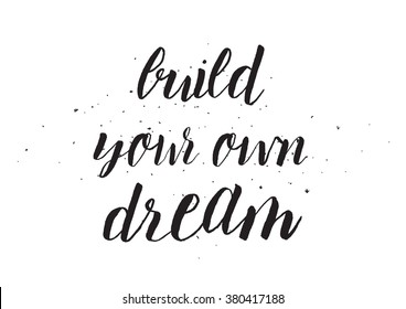 Build your own dream inscription. Greeting card with calligraphy. Hand drawn design. Black and white. Usable as photo overlay.