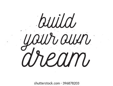 Build your own dream inscription. Greeting card with calligraphy. Hand drawn lettering design. Photo overlay. Typography for banner, poster or apparel design. Isolated vector element.