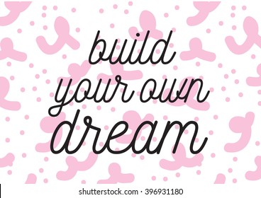 Build your own dream inscription. Greeting card with calligraphy. Hand drawn lettering design. Photo overlay. Typography for banner, poster or apparel design. Isolated vector element.