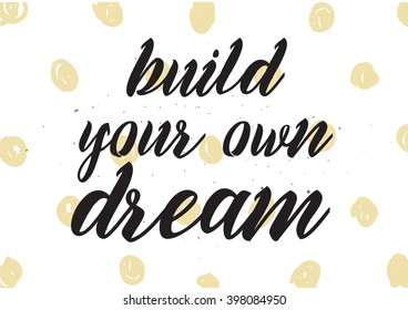 Build your own dream inscription. Greeting card with calligraphy. Hand drawn lettering design. Photo overlay. Typography for banner, poster or apparel design. Isolated vector element.