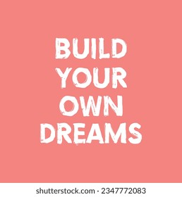 Build your own dream inspirational inscription. Greeting card with calligraphy. Hand drawn lettering design. Photo overlay. Typography for banner, poster or clothing design. Vector invitation.