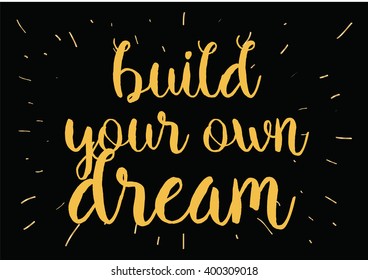 Build your own dream inspirational inscription. Greeting card with calligraphy. Hand drawn lettering design. Photo overlay. Typography for banner, poster or apparel design. Vector typography.