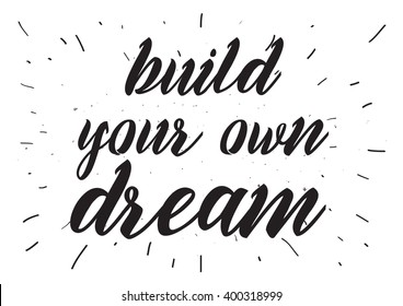 Build your own dream inspirational inscription. Greeting card with calligraphy. Hand drawn lettering design. Photo overlay. Typography for banner, poster or apparel design. Vector typography.